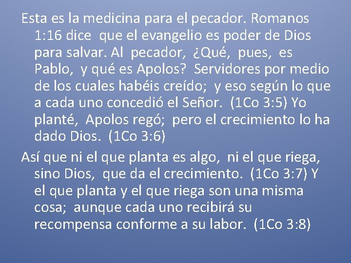Esta es la medicina para el pecador. Romanos 1: 16 dice que el evangelio