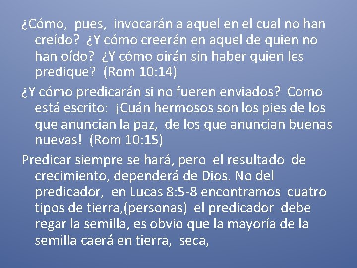 ¿Cómo, pues, invocarán a aquel en el cual no han creído? ¿Y cómo creerán