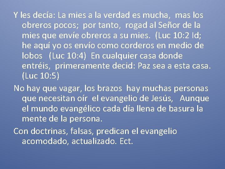 Y les decía: La mies a la verdad es mucha, mas los obreros pocos;