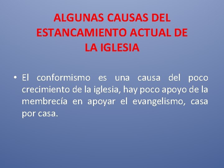 ALGUNAS CAUSAS DEL ESTANCAMIENTO ACTUAL DE LA IGLESIA • El conformismo es una causa