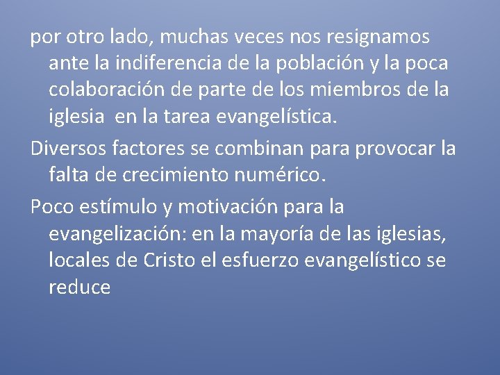por otro lado, muchas veces nos resignamos ante la indiferencia de la población y