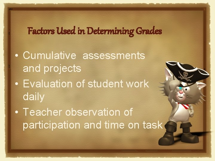 Factors Used in Determining Grades • Cumulative assessments and projects • Evaluation of student
