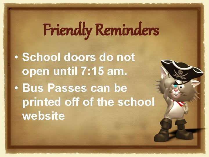 Friendly Reminders • School doors do not open until 7: 15 am. • Bus