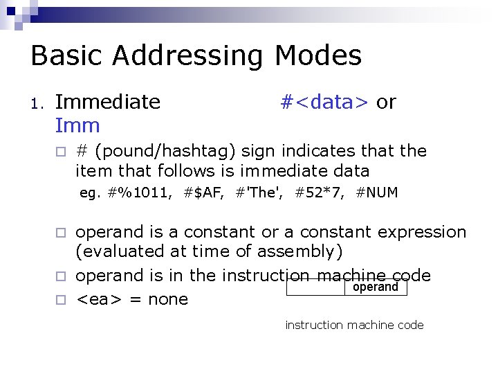 Basic Addressing Modes 1. Immediate Imm ¨ #<data> or # (pound/hashtag) sign indicates that