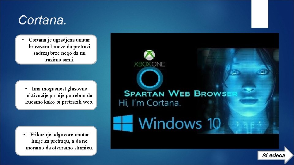 Cortana. • Cortana je ugradjena unutar browsera I moze da pretrazi sadrzaj brze nego