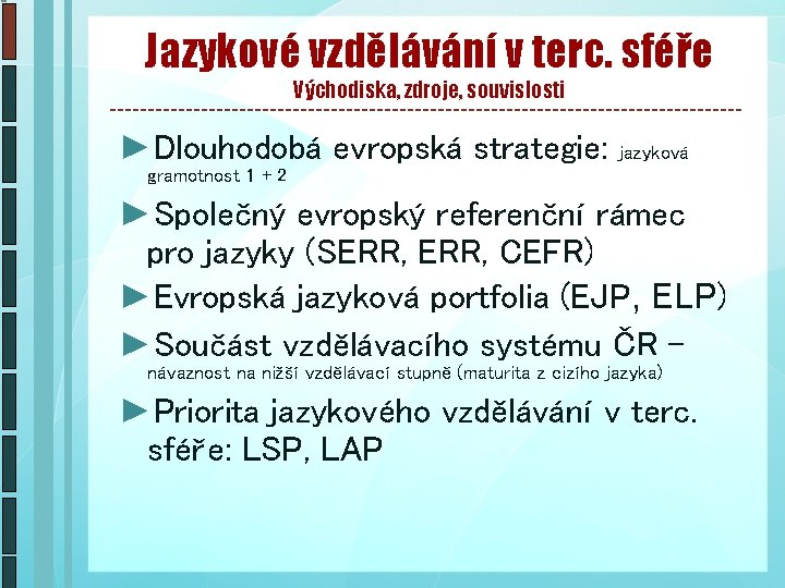 Jazykové vzdělávání v terc. sféře Východiska, zdroje, souvislosti ►Dlouhodobá evropská strategie: jazyková gramotnost 1