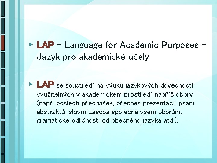 ► LAP – Language for Academic Purposes Jazyk pro akademické účely ► LAP se