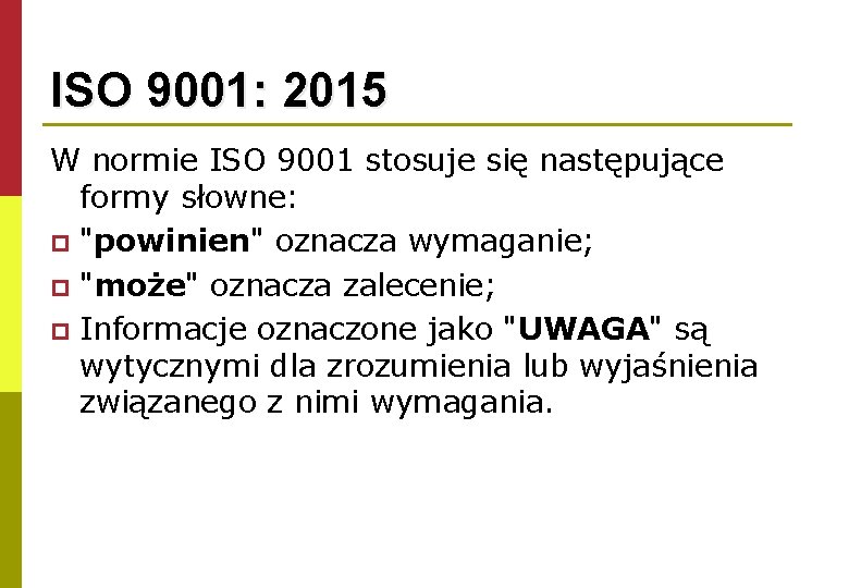ISO 9001: 2015 W normie ISO 9001 stosuje się następujące formy słowne: p "powinien"