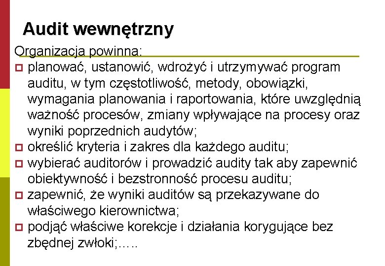 Audit wewnętrzny Organizacja powinna: p planować, ustanowić, wdrożyć i utrzymywać program auditu, w tym