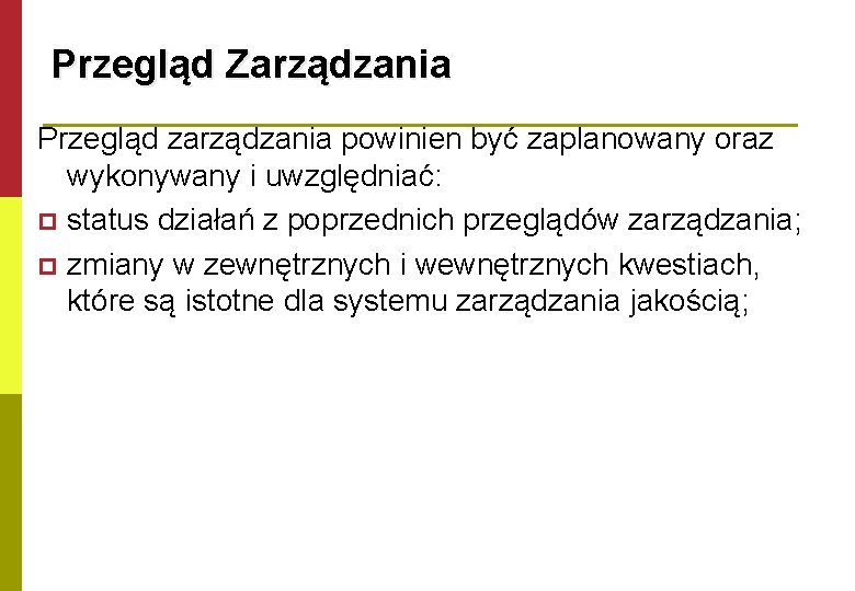 Przegląd Zarządzania Przegląd zarządzania powinien być zaplanowany oraz wykonywany i uwzględniać: p status działań