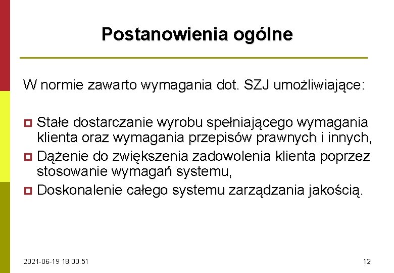 Postanowienia ogólne W normie zawarto wymagania dot. SZJ umożliwiające: Stałe dostarczanie wyrobu spełniającego wymagania