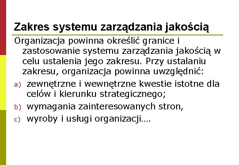 Zakres systemu zarządzania jakością Organizacja powinna określić granice i zastosowanie systemu zarządzania jakością w