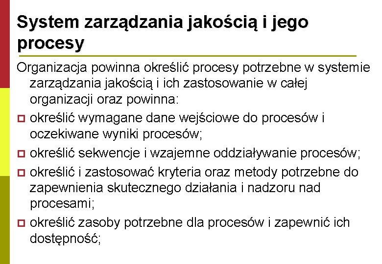 System zarządzania jakością i jego procesy Organizacja powinna określić procesy potrzebne w systemie zarządzania