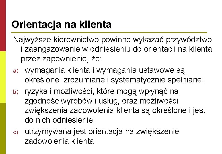 Orientacja na klienta Najwyższe kierownictwo powinno wykazać przywództwo i zaangażowanie w odniesieniu do orientacji