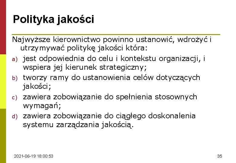 Polityka jakości Najwyższe kierownictwo powinno ustanowić, wdrożyć i utrzymywać politykę jakości która: a) jest