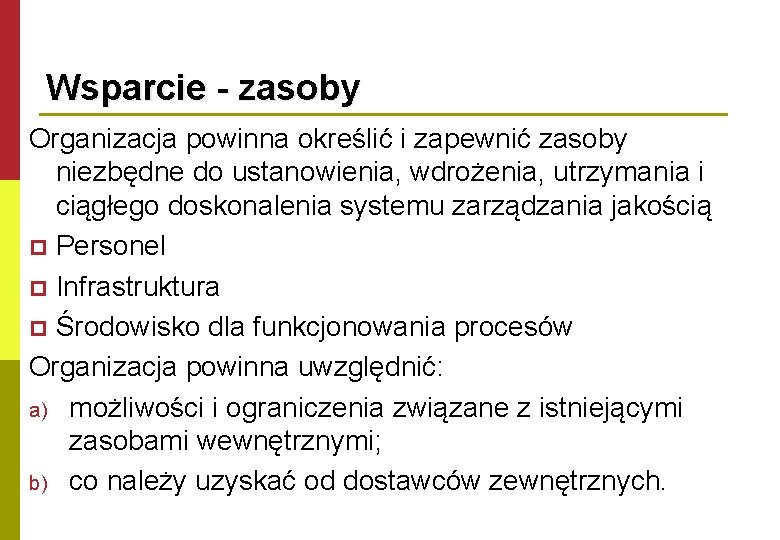 Wsparcie - zasoby Organizacja powinna określić i zapewnić zasoby niezbędne do ustanowienia, wdrożenia, utrzymania