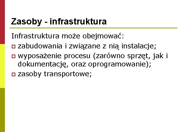 Zasoby - infrastruktura Infrastruktura może obejmować: p zabudowania i związane z nią instalacje; p