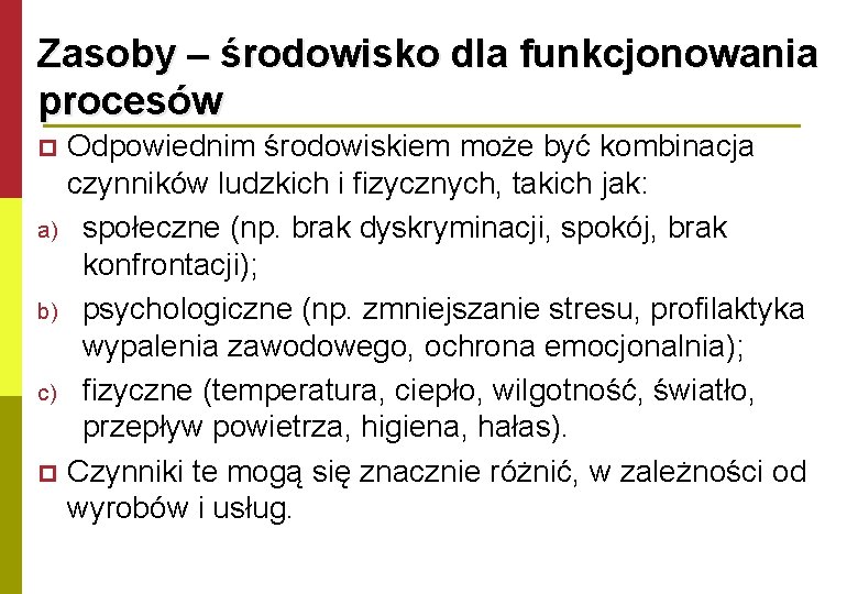 Zasoby – środowisko dla funkcjonowania procesów Odpowiednim środowiskiem może być kombinacja czynników ludzkich i