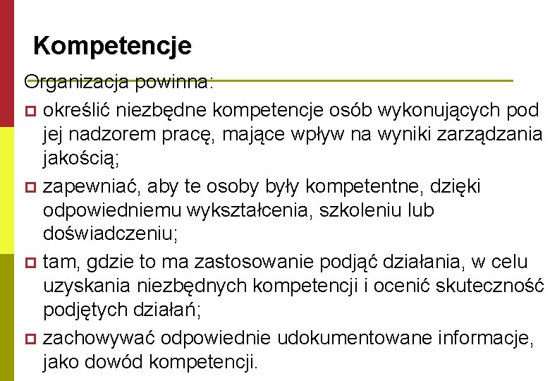 Kompetencje Organizacja powinna: p określić niezbędne kompetencje osób wykonujących pod jej nadzorem pracę, mające