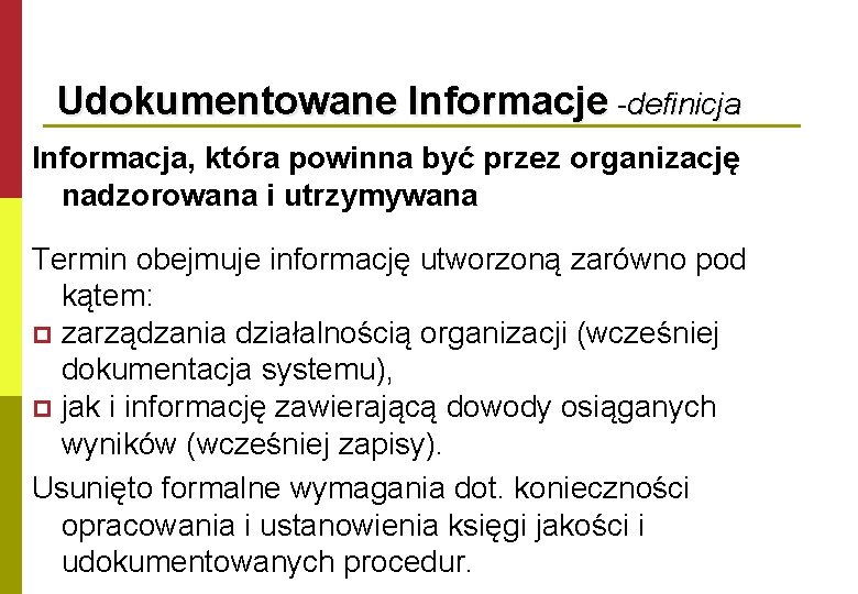 Udokumentowane Informacje -definicja Informacja, która powinna być przez organizację nadzorowana i utrzymywana Termin obejmuje