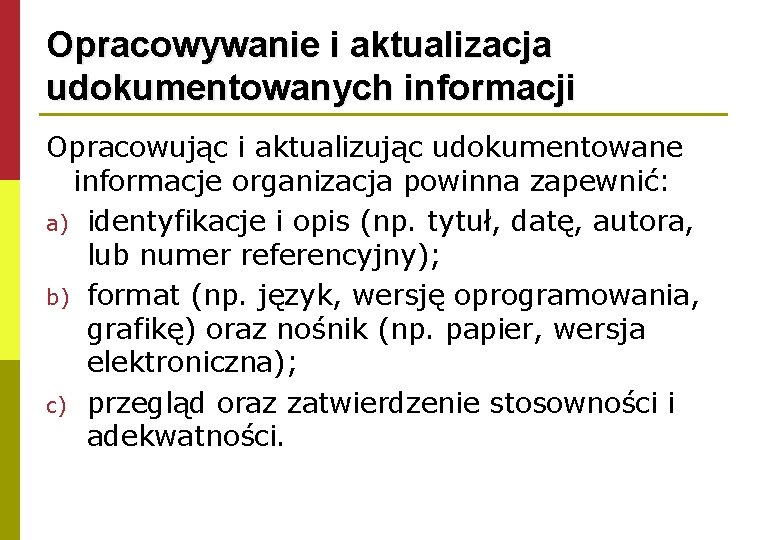 Opracowywanie i aktualizacja udokumentowanych informacji Opracowując i aktualizując udokumentowane informacje organizacja powinna zapewnić: a)