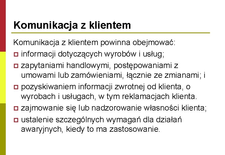 Komunikacja z klientem powinna obejmować: p informacji dotyczących wyrobów i usług; p zapytaniami handlowymi,