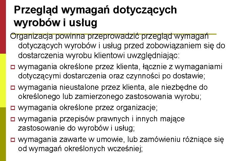 Przegląd wymagań dotyczących wyrobów i usług Organizacja powinna przeprowadzić przegląd wymagań dotyczących wyrobów i