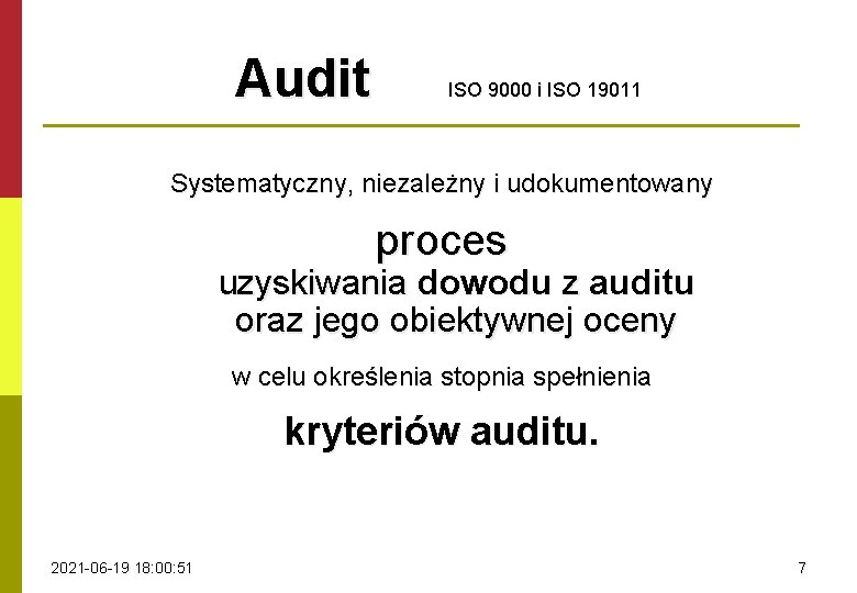 Audit ISO 9000 i ISO 19011 Systematyczny, niezależny i udokumentowany proces uzyskiwania dowodu z