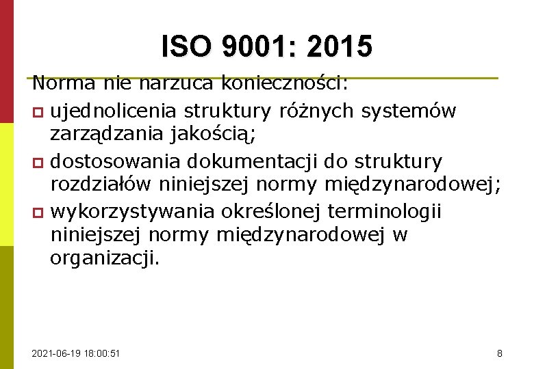 ISO 9001: 2015 Norma nie narzuca konieczności: p ujednolicenia struktury różnych systemów zarządzania jakością;