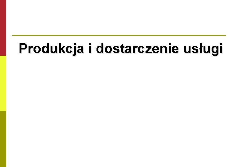 Produkcja i dostarczenie usługi 