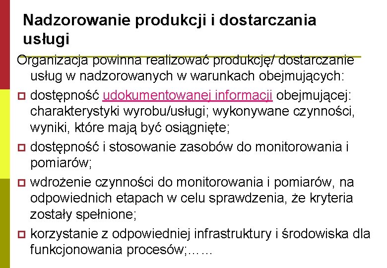 Nadzorowanie produkcji i dostarczania usługi Organizacja powinna realizować produkcję/ dostarczanie usług w nadzorowanych w