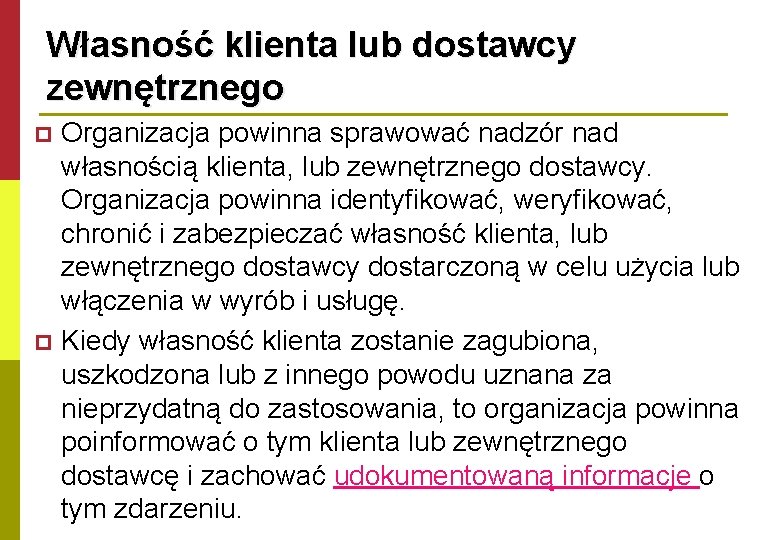 Własność klienta lub dostawcy zewnętrznego Organizacja powinna sprawować nadzór nad własnością klienta, lub zewnętrznego