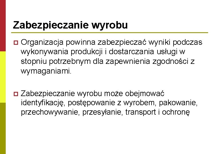 Zabezpieczanie wyrobu p Organizacja powinna zabezpieczać wyniki podczas wykonywania produkcji i dostarczania usługi w