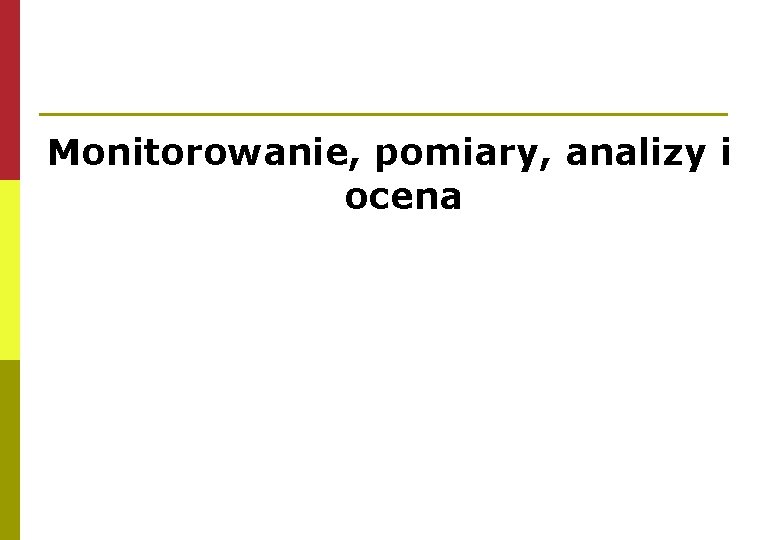 Monitorowanie, pomiary, analizy i ocena 