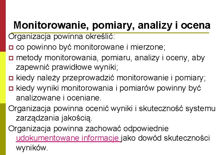 Monitorowanie, pomiary, analizy i ocena Organizacja powinna określić: p co powinno być monitorowane i