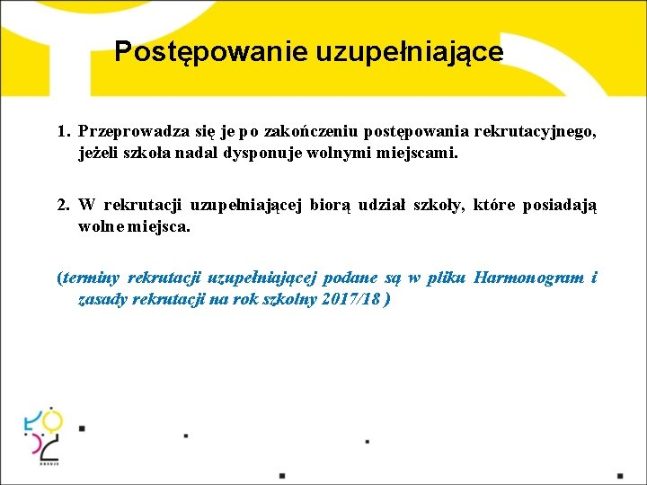 Postępowanie uzupełniające 1. Przeprowadza się je po zakończeniu postępowania rekrutacyjnego, jeżeli szkoła nadal dysponuje