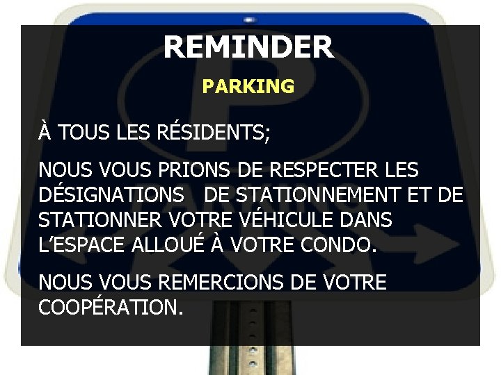 REMINDER PARKING À TOUS LES RÉSIDENTS; NOUS VOUS PRIONS DE RESPECTER LES DÉSIGNATIONS DE