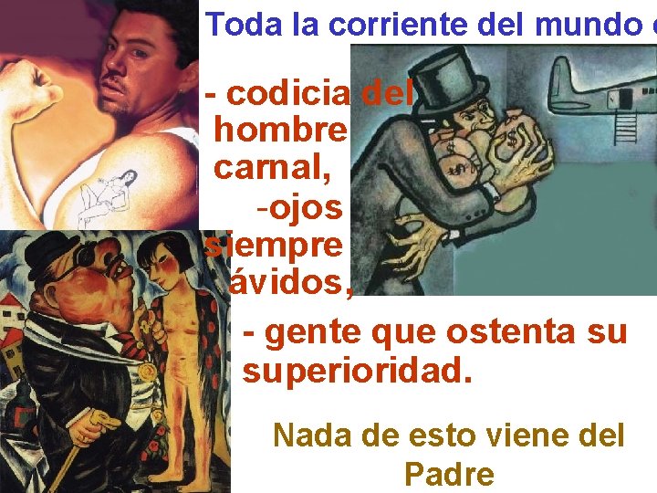 Toda la corriente del mundo e - codicia del hombre carnal, -ojos siempre ávidos,