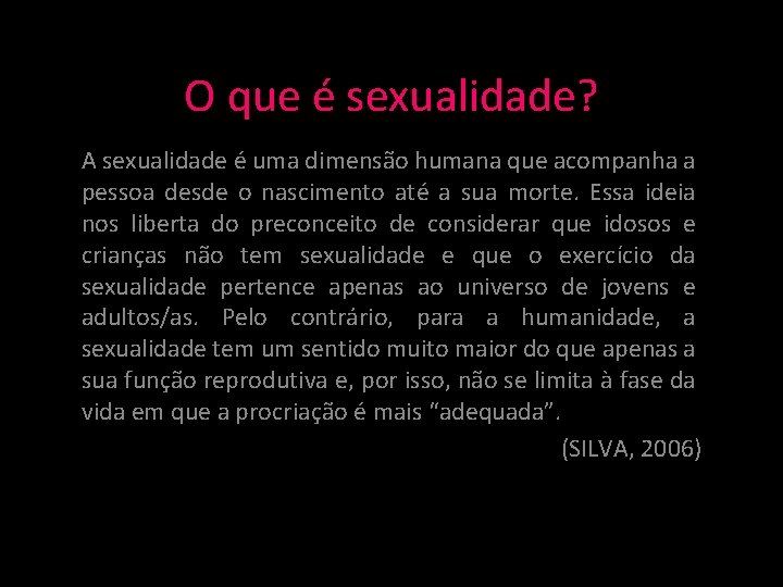 O que é sexualidade? A sexualidade é uma dimensão humana que acompanha a pessoa