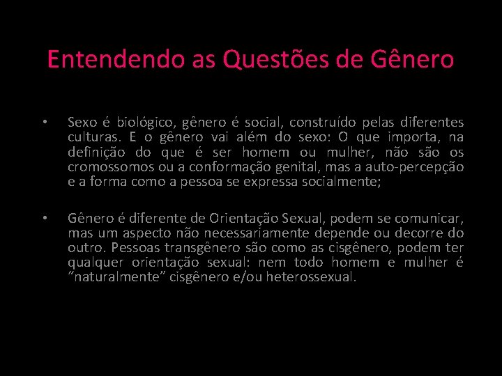 Entendendo as Questões de Gênero • Sexo é biológico, gênero é social, construído pelas