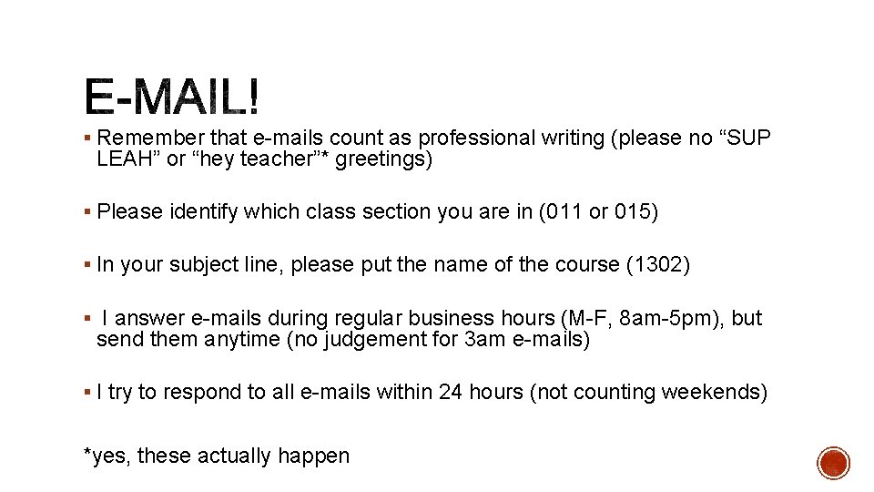 § Remember that e-mails count as professional writing (please no “SUP LEAH” or “hey