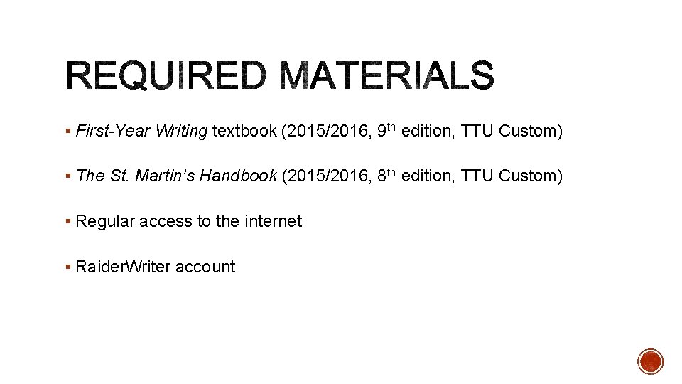 § First-Year Writing textbook (2015/2016, 9 th edition, TTU Custom) § The St. Martin’s