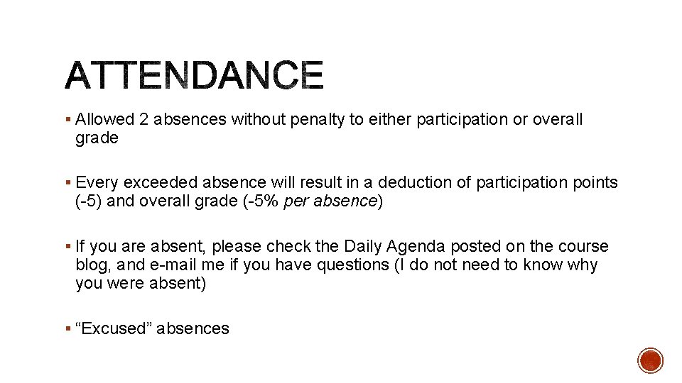 § Allowed 2 absences without penalty to either participation or overall grade § Every