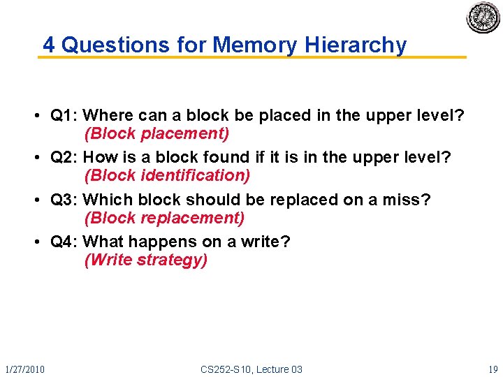 4 Questions for Memory Hierarchy • Q 1: Where can a block be placed