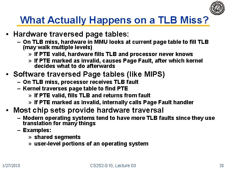 What Actually Happens on a TLB Miss? • Hardware traversed page tables: – On