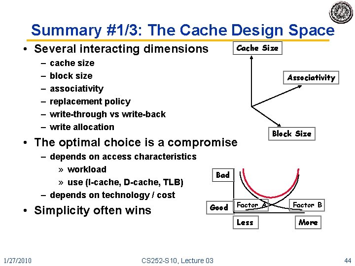 Summary #1/3: The Cache Design Space • Several interacting dimensions – – – Cache