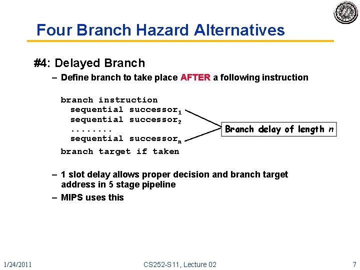 Four Branch Hazard Alternatives #4: Delayed Branch – Define branch to take place AFTER