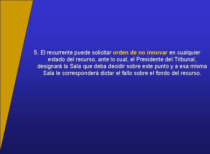 5. El recurrente puede solicitar orden de no innovar en cualquier estado del recurso,