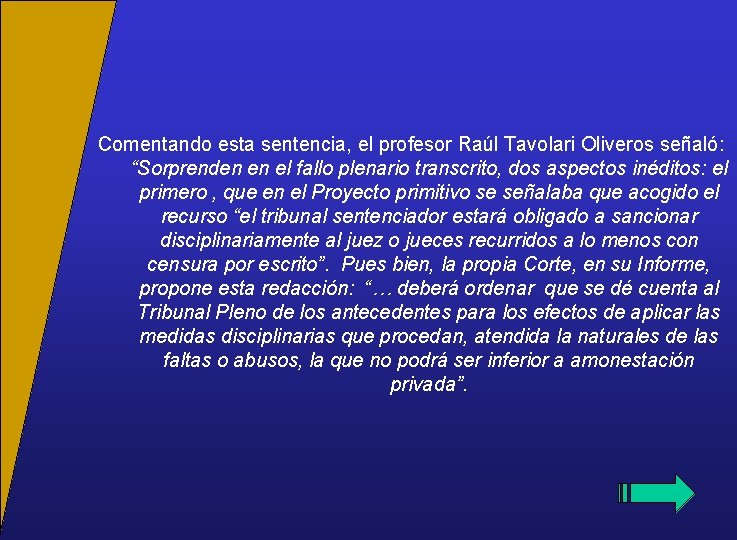 Comentando esta sentencia, el profesor Raúl Tavolari Oliveros señaló: “Sorprenden en el fallo plenario