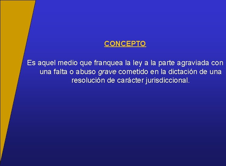 CONCEPTO Es aquel medio que franquea la ley a la parte agraviada con una